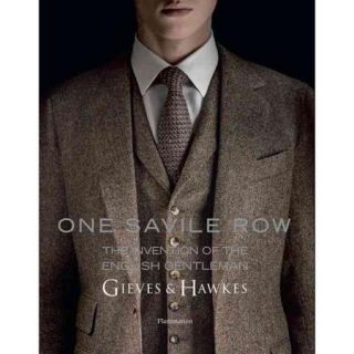 One Savile Row: Gieves & Hawkes: the Invention of the English Gentleman