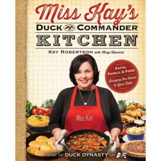 Miss Kay's Duck Commander Kitchen: Faith, Family, and Food   Bringing Our Home to Your Table