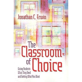 The Classroom of Choice: Giving Students What They Need and Getting What You Want