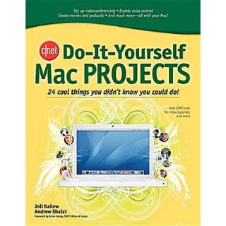 CNET Do It Yourself Mac Projects: 24 Cool Things You Didnt Know You Could Do!