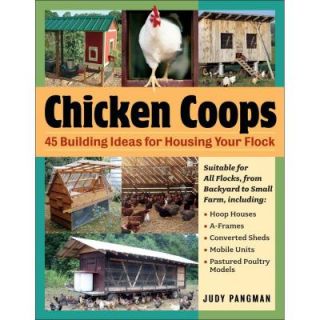 Chicken Coops Book: 45 Building Plans for Housing Your Flock DISCONTINUED 9781580176279