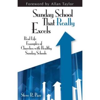 Sunday School That Really Excels: Real Life Examples of Churches With Healthy Sunday Schools