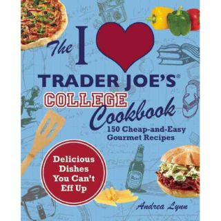 Love Trader Joes College Cookbook: 150 Cheap and Easy Gourmet