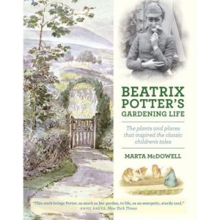 Beatrix Potter's Gardening Life: The Plants and Places That Inspired the Classic Children's Tales 9781604693638